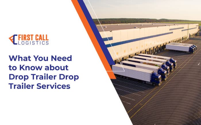 what-you-need-to-know-about-drop-trailer-services-blog-hero-image-700x436px