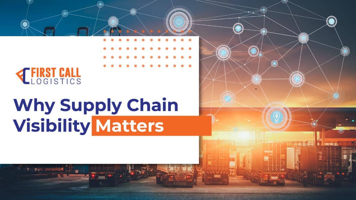 Why Supply Chain Visibility Matters First Call Logistics