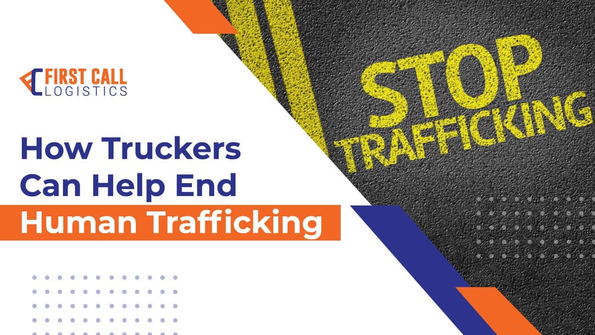 How Truckers Can Help End Human Trafficking First Call Logistics