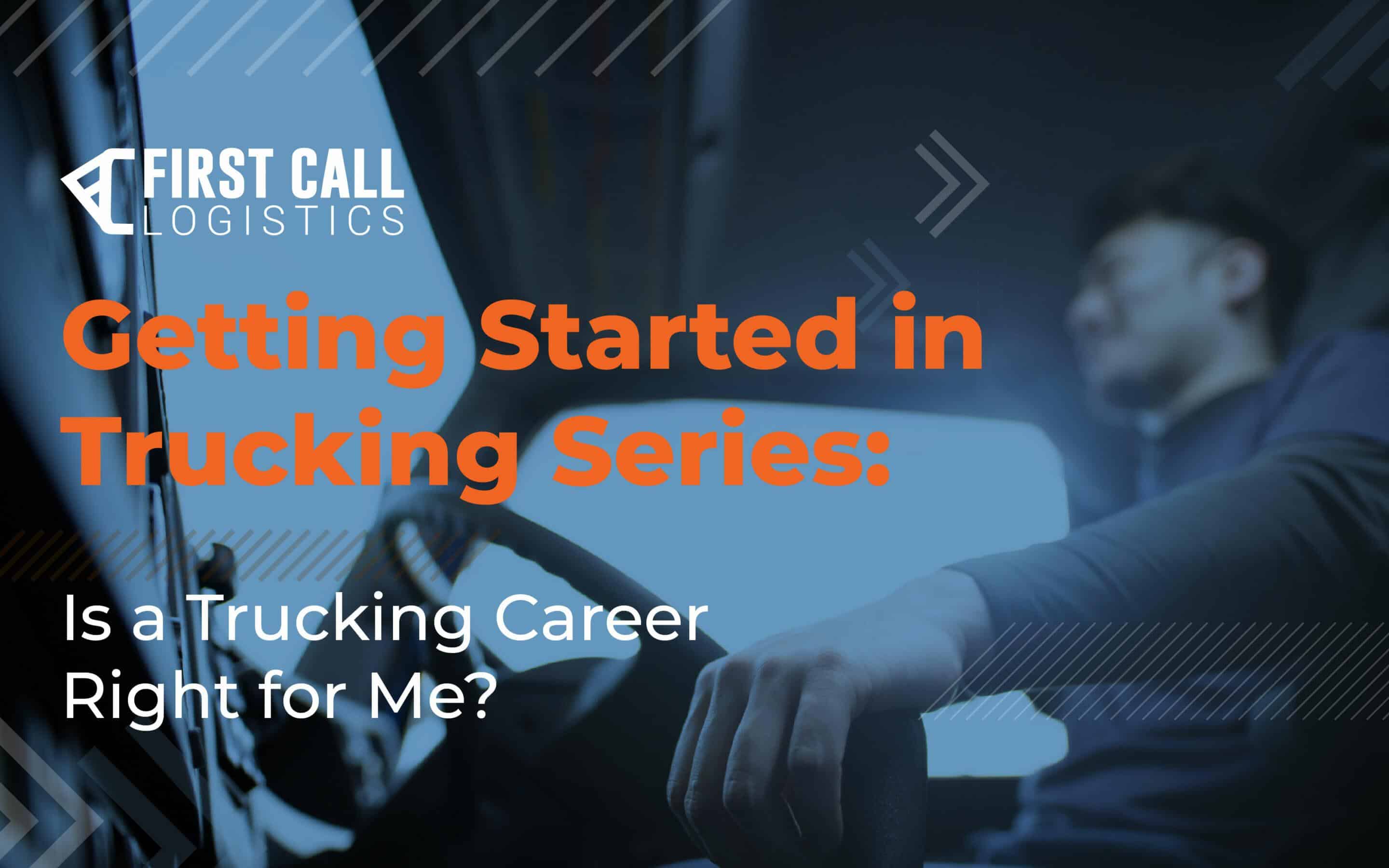 Is a Trucking Career Right for Me? First Call Logistics