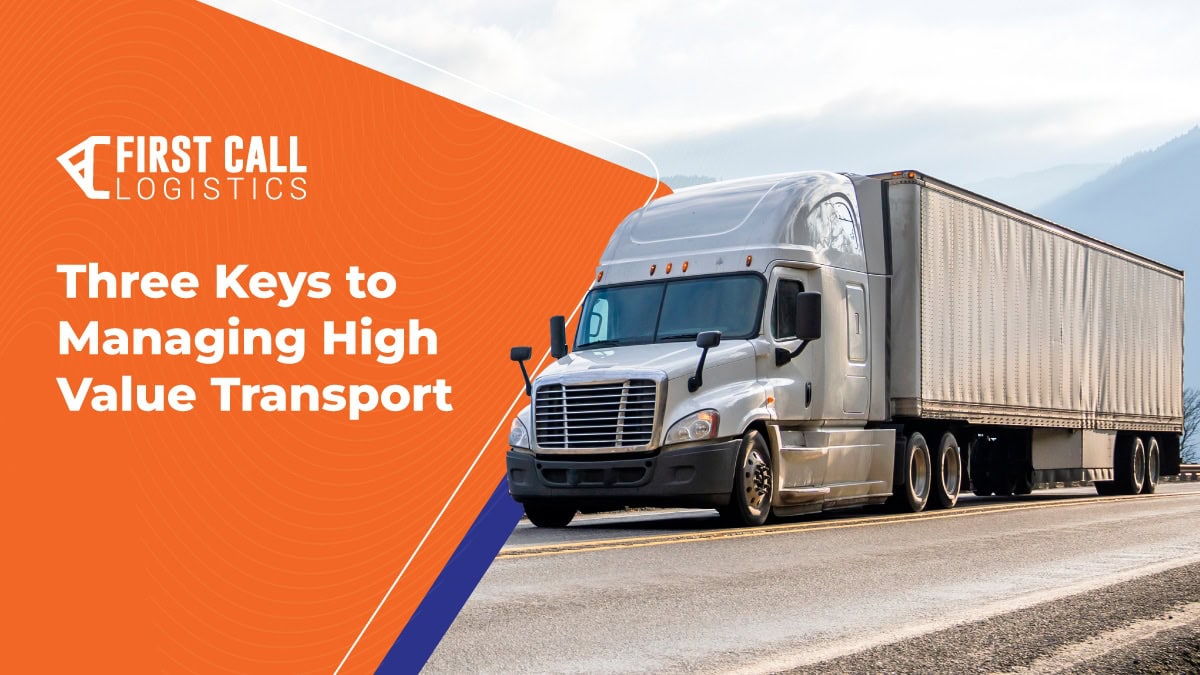 Three Keys to Managing High Value Transport First Call Logistics